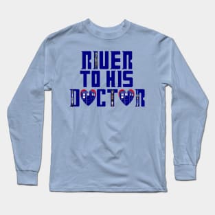 River to His Doctor Long Sleeve T-Shirt